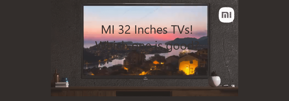 MI 32 Inches TV Comparison