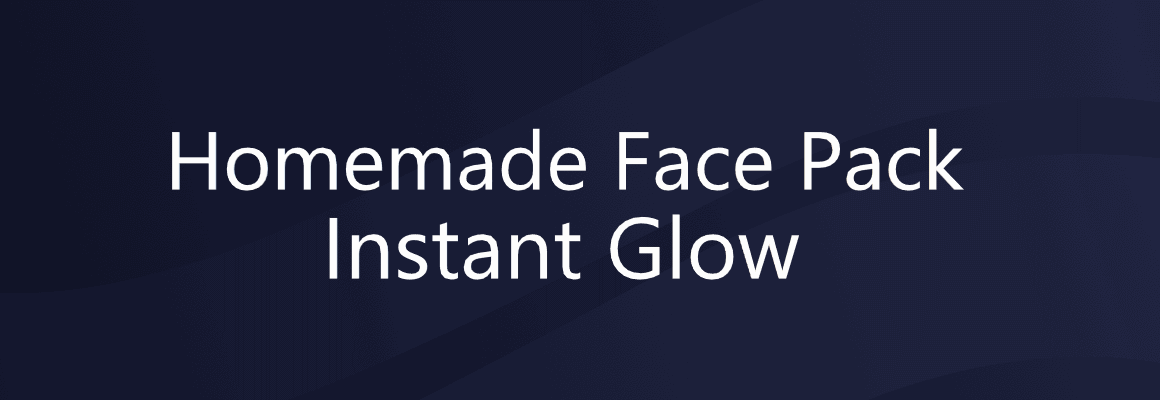Homemade Face Pack for Instant Glow