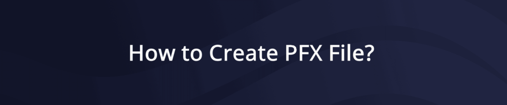 How to Create PFX File?