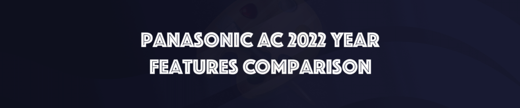 Panasonic AC 2022 Models Feature Comparison